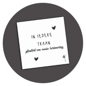 Zwart-witte kaart met de tekst In Iedere Traan glinstert een mooie herinnering